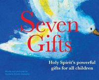 Cover image for Seven Gifts: Holy Spirit's powerful gifts for all children