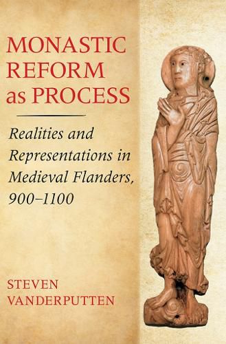 Cover image for Monastic Reform as Process: Realities and Representations in Medieval Flanders, 900-1100