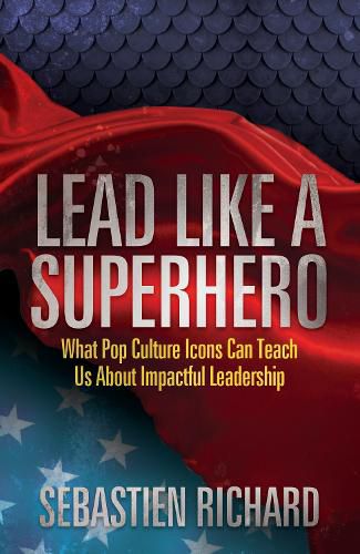 Cover image for Lead Like a Superhero: What Pop Culture Icons Can Teach Us About Impactful Leadership