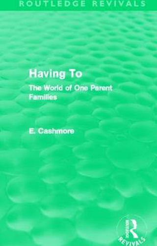 Cover image for Having To: The World of One Parent Families