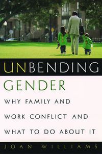 Cover image for Unbending Gender: Why Family and Work Conflict and What to Do About it