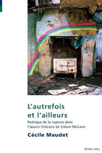Cover image for L'autrefois et l'ailleurs; Poetique de la rupture dans l'oeuvre litteraire de Colum McCann