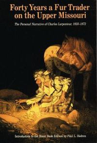 Cover image for Forty Years a Fur Trader on the Upper Missouri: The Personal Narrative of Charles Larpenteur, 1833-1872