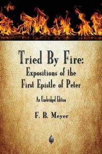 Cover image for Tried By Fire: Expositions of the First Epistle of Peter