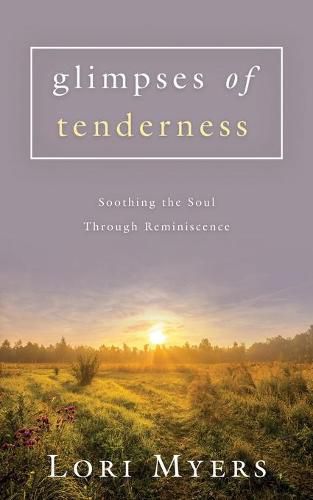 Cover image for Glimpses of Tenderness / Soothing the Soul Through Reminiscence