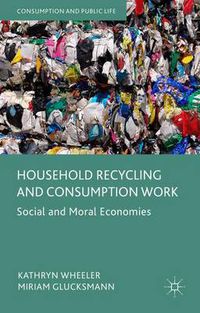 Cover image for Household Recycling and Consumption Work: Social and Moral Economies