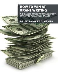 Cover image for How to Win at Grant Writing: The candid advice from an expert on how to really win grants