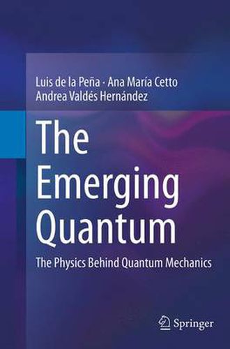 Cover image for The Emerging Quantum: The Physics Behind Quantum Mechanics