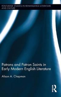 Cover image for Patrons and Patron Saints in Early Modern English Literature