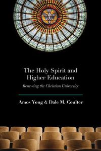 Cover image for The Holy Spirit and Higher Education: Renewing the Christian University
