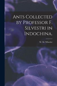 Cover image for Ants Collected by Professor F. Silvestri in Indochina.