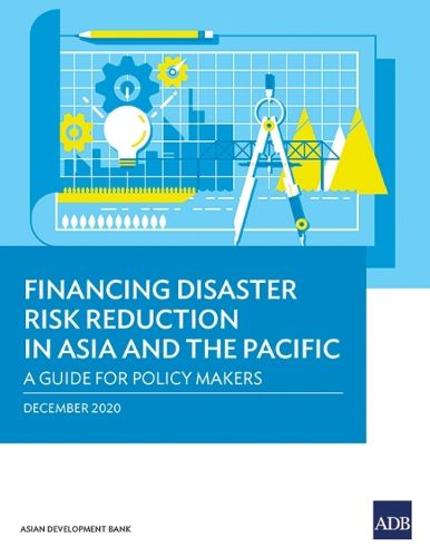 Cover image for Financing Disaster Risk Reduction in Asia and the Pacific: A Guide for Policy Makers