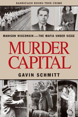 Cover image for Murder Capital: Madison Wisconsin - The Mafia Under Siege