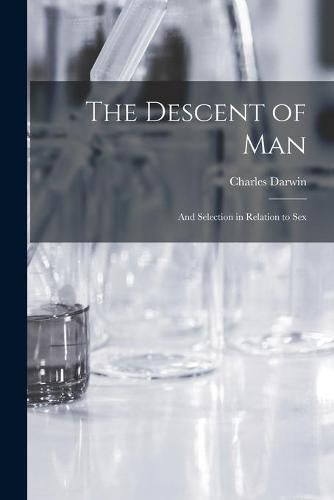 The Descent of Man: and Selection in Relation to Sex