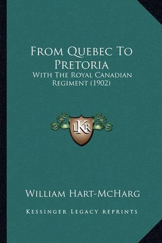 From Quebec to Pretoria: With the Royal Canadian Regiment (1902)