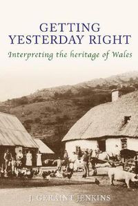 Cover image for Getting Yesterday Right: Interpreting the Heritage of Wales