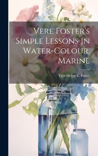 Cover image for Vere Foster's Simple Lessons in Water-Colour. Marine