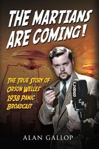 Cover image for The Martians are Coming!: The True Story of Orson Welles' 1938 Panic Broadcast