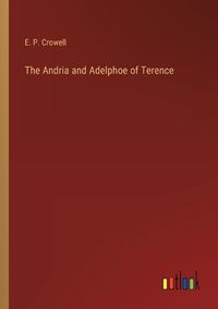 Cover image for The Andria and Adelphoe of Terence
