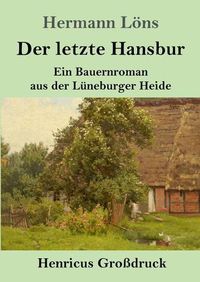 Cover image for Der letzte Hansbur (Grossdruck): Ein Bauernroman aus der Luneburger Heide