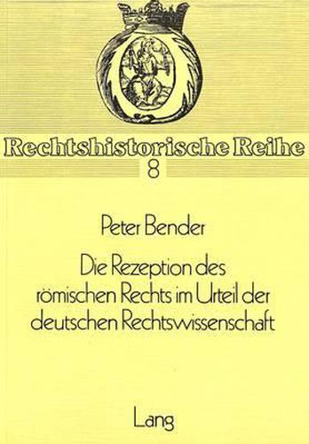 Cover image for Die Rezeption Des Roemischen Rechts Im Urteil Der Deutschen Rechtswissenschaft