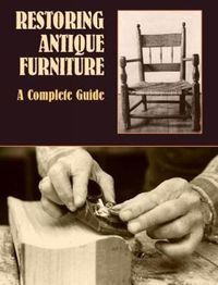 Cover image for Restoring Antique Furniture: A Complete Guide