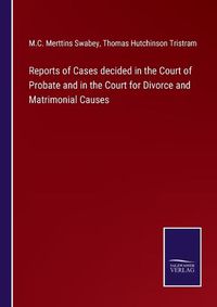 Cover image for Reports of Cases decided in the Court of Probate and in the Court for Divorce and Matrimonial Causes