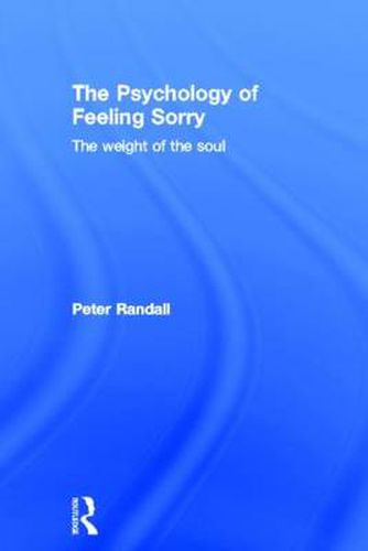 Cover image for The Psychology of Feeling Sorry: The Weight of the Soul