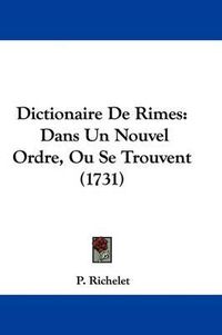 Cover image for Dictionaire De Rimes: Dans Un Nouvel Ordre, Ou Se Trouvent (1731)