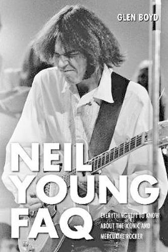 Cover image for Neil Young FAQ: Everything Left to Know About the Iconic and Mercurial Rocker