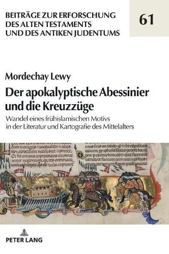 Cover image for Der Apokalyptische Abessinier Und Die Kreuzzuege: Wandel Eines Fruehislamischen Motivs in Der Literatur Und Kartografie Des Mittelalters