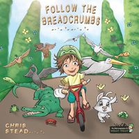 Cover image for Follow The Breadcrumbs: An imaginative story for your energetic kids