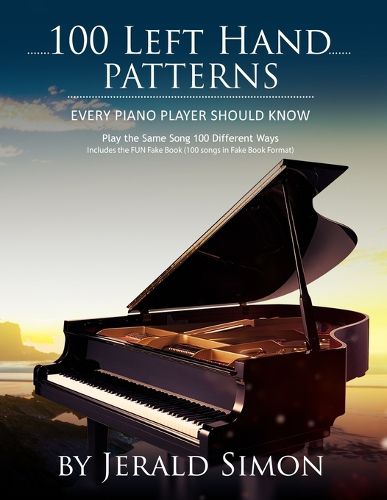 Cover image for 100 Left Hand Patterns Every Piano Player Should Know: Play the Same Song 100 Different Ways