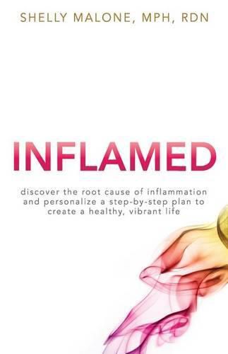 Cover image for Inflamed: discover the root cause of inflammation and personalize a step-by-step plan to create a healthy, vibrant life