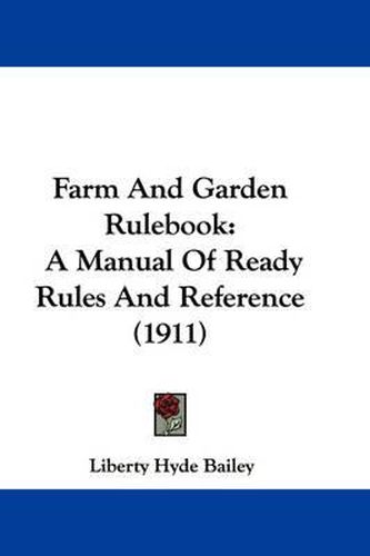 Cover image for Farm and Garden Rulebook: A Manual of Ready Rules and Reference (1911)