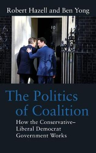 Cover image for The Politics of Coalition: How the Conservative - Liberal Democrat Government Works