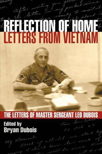 Cover image for Reflection of Home - Letters from Vietnam; The Letters of Master Sergeant Leo DuBois