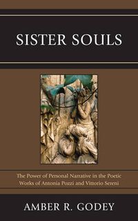 Cover image for Sister Souls: The Power of Personal Narrative in the Poetic Works of Antonia Pozzi and Vittorio Serini