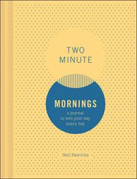 Cover image for Two Minute Mornings A Journal To Win Your Day Every Day