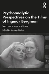 Cover image for Psychoanalytic Perspectives on the Films of Ingmar Bergman: From Freud to Lacan and Beyond