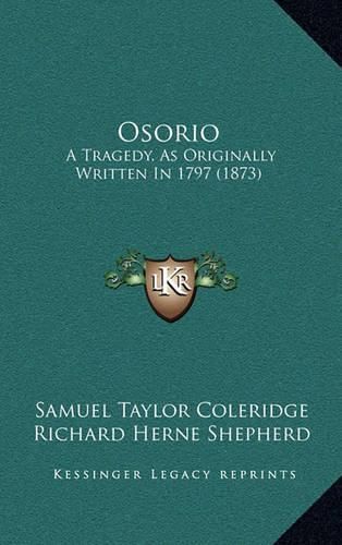 Osorio: A Tragedy, as Originally Written in 1797 (1873)