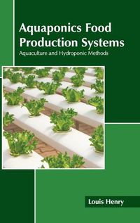 Cover image for Aquaponics Food Production Systems: Aquaculture and Hydroponic Methods