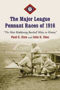 Cover image for The Major League Pennant Races of 1916: The Most Maddening Baseball Melee in History