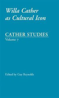 Cover image for Cather Studies, Volume 7: Willa Cather as Cultural Icon