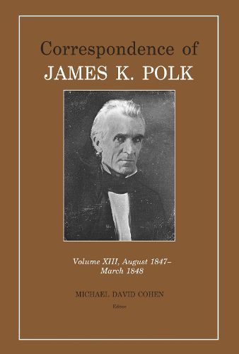 Cover image for Correspondence of James K. Polk: Volume 13, August 1847-March 1848