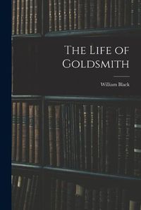 Cover image for The Life of Goldsmith