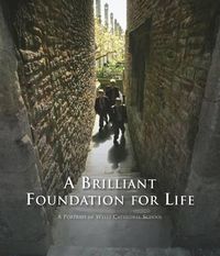 Cover image for A Brilliant Foundation for Life: A Portrait of Wells Cathedral School