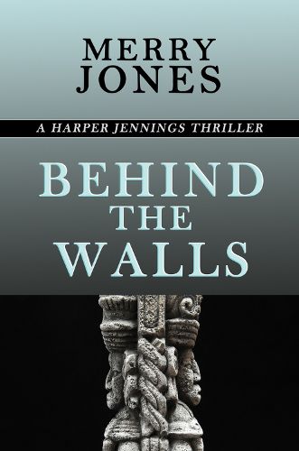 Cover image for Behind the Walls: A Harper Jennings Thriller