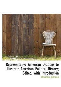 Cover image for Representative American Orations to Illustrate American Political History; Edited, with Introduction