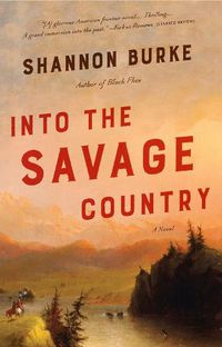 Cover image for Into the Savage Country: A Novel